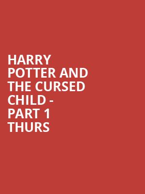 Harry Potter and the Cursed Child - Part 1 Thurs & Part 2 Fri 19:30 at Palace Theatre